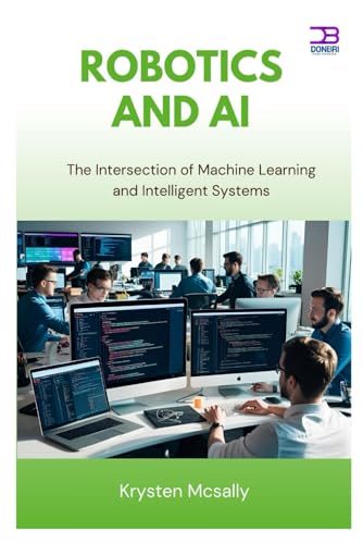 9798284698488: Robotics and AI: The Intersection of Machine Learning and Intelligent Systems
