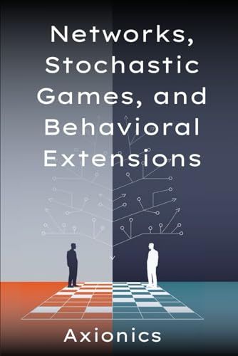 Beispielbild fr Networks, Stochastic Games, and Behavioral Extensions: (Network formation, congestion games, Markov decision processes, behavioral deviation, level-k ... to Economic & Mathematical Applications) zum Verkauf von California Books
