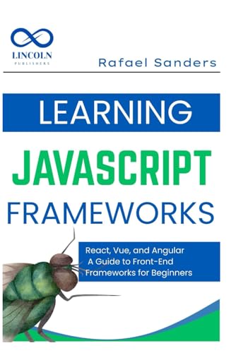 9798285656265: Learning JavaScript Frameworks: React, Vue, and Angular: A Guide to Front-End Frameworks for Beginners