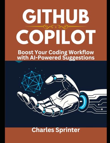 9798285751441: GitHub Copilot: Boost Your Coding Workflow with AI-Powered Suggestions