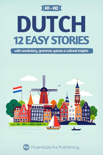 Stock image for Learn Dutch with Stories - Beginner (A1 to A2): 12 Easy Stories with Vocabulary, Grammar, Quizzes & Cultural Insights for sale by GreatBookPricesUK