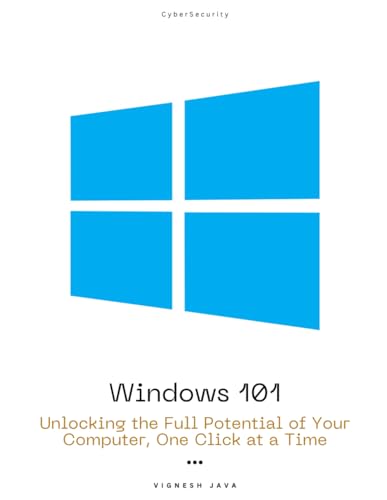 Stock image for Windows 101: Unlocking the Full Potential of Your Computer, One Click at a Time for sale by California Books