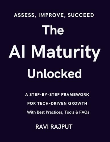 Stock image for The AI Maturity Unlocked: From Zero to AI Hero: The Maturity Model Decoded Unlocking AI Maturity: For Tech-Driven Growth AI Capability Check: Assess, for sale by GreatBookPricesUK