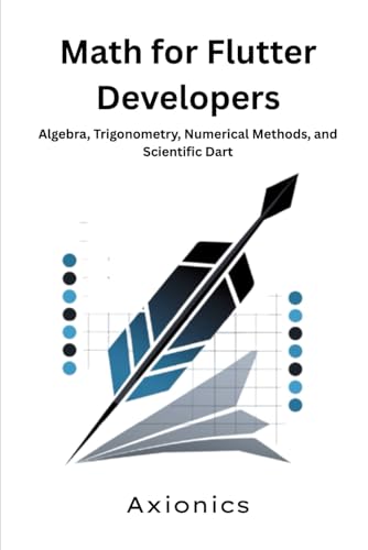 Immagine dell'editore per Math for Flutter Developers: Algebra, Trigonometry, Numerical Methods, and Scientific Dart (Mastering Flutter & Dart Roadmap 2025) venduto da California Books
