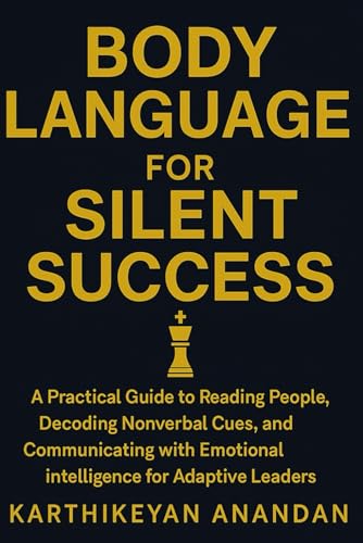Stock image for Body Language for Silent Success: A Practical Guide to Reading People, Decoding Nonverbal Cues, and Communicating with Emotional Intelligence for Adap for sale by GreatBookPricesUK