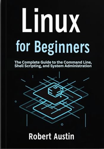 Stock image for Linux for Beginners: The Complete Guide to the Command Line, Shell Scripting, and System Administration for sale by California Books
