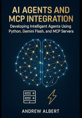 Stock image for AI Agents and MCP Integration: Developing Intelligent Agents Using Python, Gemini Flash, and MCP Servers for sale by GreatBookPricesUK
