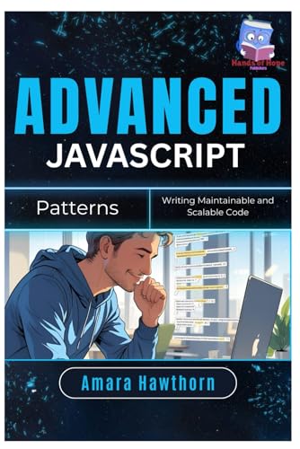 Imagen de archivo de Advanced JavaScript Patterns: Writing Maintainable and Scalable Code a la venta por GreatBookPrices