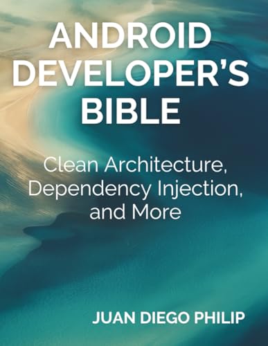 Beispielbild fr Android Developer's Bible: Clean Architecture, Dependency Injection, and More zum Verkauf von GreatBookPrices