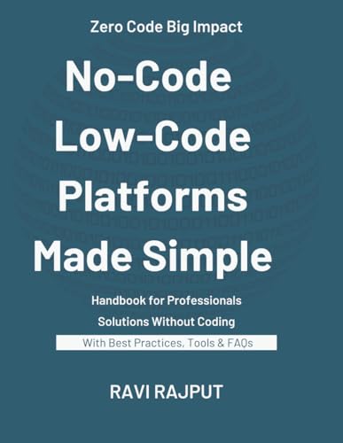 Stock image for No-Code and Low-Code Platforms Made Simple: The Future is No-Code Low-Code Revolution for Modern Businesses Build Without Coding Unlocking Success wit for sale by GreatBookPricesUK