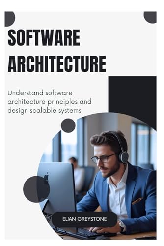 Imagen de archivo de Software Architecture: Understand software architecture principles and design scalable systems a la venta por GreatBookPrices