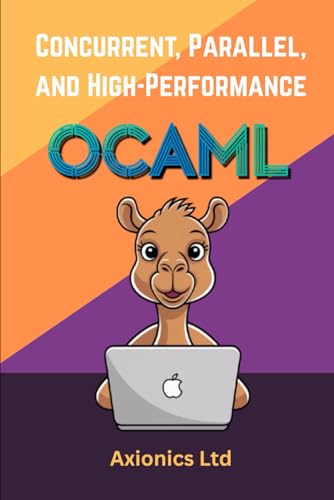 Stock image for Concurrent, Parallel, and High-Performance OCaml: Optimization, FFI, GPU, and Large-Scale Systems for sale by GreatBookPricesUK