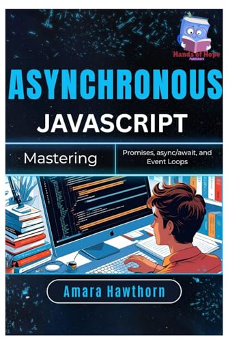Image d'archives pour Asynchronous JavaScript: Mastering Promises, async/await, and Event Loops mis en vente par GreatBookPrices