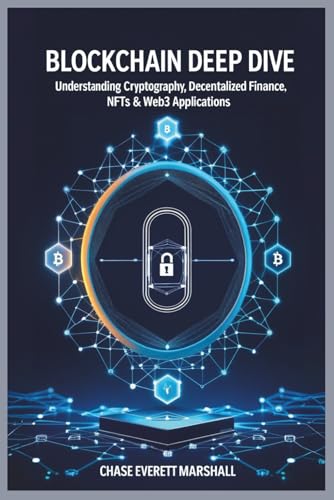 Beispielbild fr Blockchain Deep Dive: Understanding Cryptography, Decentralized Finance, NFTs & Web3 Applications zum Verkauf von GreatBookPrices