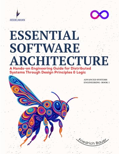 Imagen de archivo de Essential Software Architecture: A Hands-on Engineering Guide for Distributed Systems Through Design Principles & Logic a la venta por GreatBookPrices