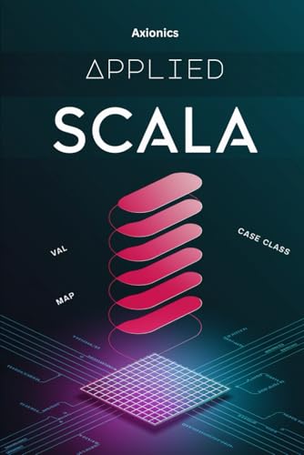 Beispielbild fr Applied Scala: Concurrent Programming (Threads, Futures, Akka), Advanced FP (Monads, Functors, Category Theory), and Big Data (Spark, Distributed Comp zum Verkauf von GreatBookPrices