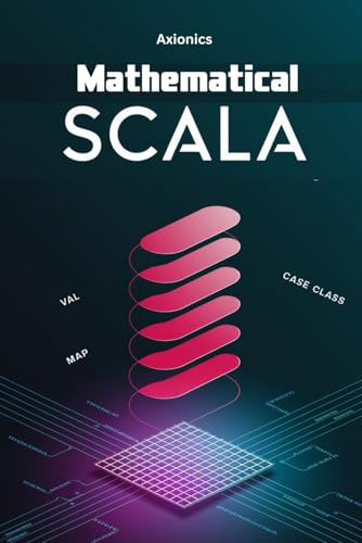 Stock image for Mathematical Scala: Discrete Math (Graph Theory, Recursion), Linear Algebra (Matrices, Vectors), and Probability/Statistics for sale by GreatBookPricesUK