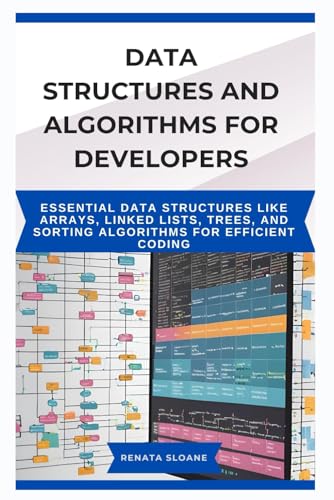 Stock image for DATA STRUCTURES AND ALGORITHMS FOR DEVELOPERS: Essential data structures like arrays, linked lists, trees, and sorting algorithms for efficient coding for sale by California Books