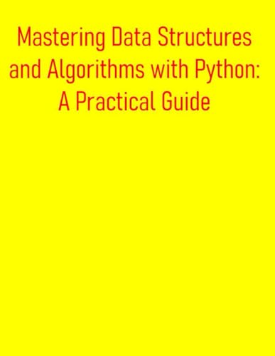 9798288096600: Mastering Data Structures and Algorithms with Python: A Practical Guide: Essential Concepts, Implementations, and Interview-Ready Solutions for Coding Excellence