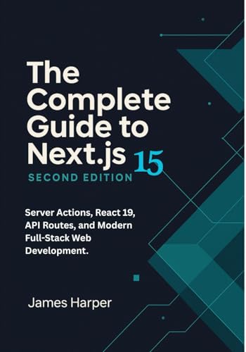 Image d'archives pour The Complete Guide to Next.js 15: Server Actions, React 19, API Routes, and Modern Full-Stack Web Development. Build Full-Stack Web Apps with Next.js 15 and React 19?From Fundamentals to Production mis en vente par California Books