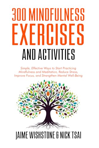 Immagine dell'editore per 300 Mindfulness Exercises and Activities: Simple, Effective Ways to Start Practicing Mindfulness and Meditation, Reduce Stress, Improve Focus, and Strengthen Mental Well-Being venduto da California Books