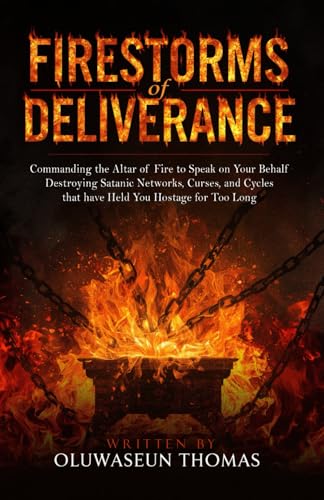 Immagine stock per Firestorms of Deliverance: Commanding the Altar of Fire to Speak on Your Behalf, Destroying Satanic Networks, Curses, and Cycles that have Held You Hostage for Too Long