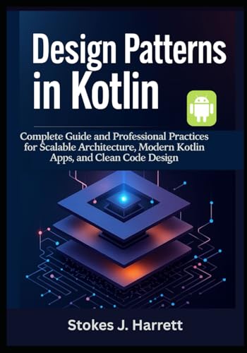 Beispielbild fr Design Patterns in Kotlin: Complete Guide and Professional Practices for Scalable Architecture, Modern Kotlin Apps, and Clean Code Design zum Verkauf von GreatBookPrices