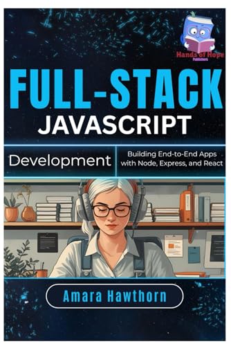 Immagine dell'editore per Full-Stack JavaScript Development: Building End-to-End Apps with Node, Express, and React venduto da California Books