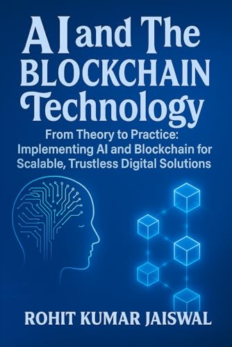 Immagine dell'editore per AI and The Blockchain Technology: From Theory to Practice: Implementing AI and Blockchain for Scalable, Trustless Digital Solution (AI: How Superintelligence Will Shape the Future of Humanity) venduto da California Books