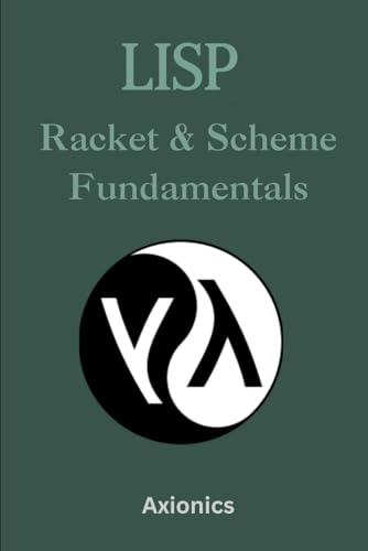 9798288912184: Lisp, Racket, and Scheme Fundamentals: Syntax, Functional Programming, REPL-Driven Development, DSLs, and Recursion: 1