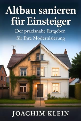 Image d’archive de Altbau sanieren für Einsteiger ? Der praxisnahe Ratgeber für Ihre Modernisierung: Von der Bestandsaufnahme bis zum Einzug - Realistische Tipps zur . (Bauen, Sanieren, Wohnen ? Die Praxisreihe) vendue par Buchpark