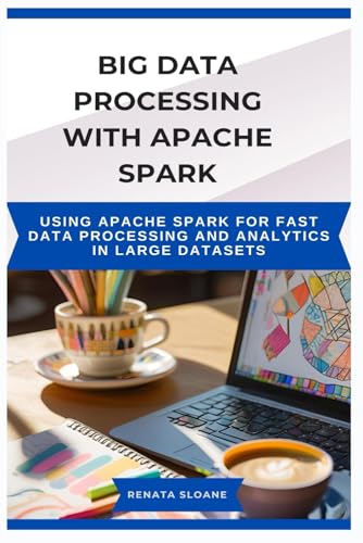 9798289301697: Big Data Processing with Apache Spark: Using Apache Spark for fast data processing and analytics in large datasets