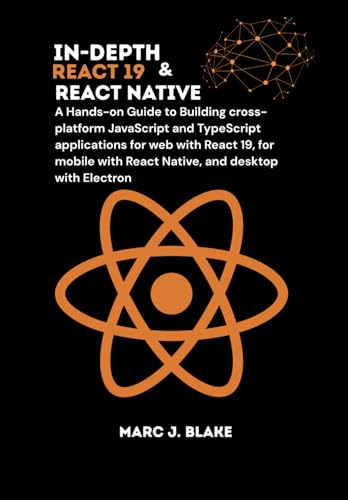 9798289416940: In-Depth React 19 & React Native: A Hands-on Guide to Building cross-platform JavaScript and TypeScript applications for web with React 19, for mobile with React Native, and desktop with Electron
