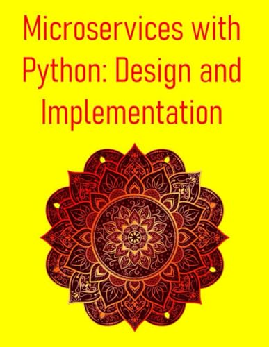 Beispielbild fr Microservices with Python: Design and Implementation: A Comprehensive Guide to Building, Deploying, and Scaling Modern Distributed Systems with FastAP zum Verkauf von GreatBookPrices