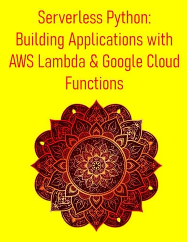 Beispielbild fr Serverless Python: Building Applications with AWS Lambda & Google Cloud Functions: A Practical Guide to Cloud-Native Development: Working With AWS Lam zum Verkauf von GreatBookPrices