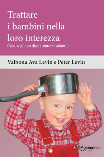 Stock image for Trattare i bambini nella loro interezza: Cosa vogliono dirci i sintomi infantili (Italian Edition) for sale by California Books
