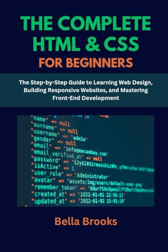 9798289537119: THE COMPLETE HTML & CSS FOR BEGINNERS: The Step-by-Step Guide to Learning Web Design, Building Responsive Websites, and Mastering Front-End Development