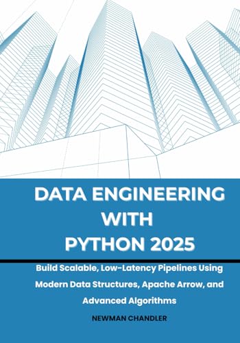 Image d'archives pour Data Engineering with Python 2025: Build Scalable, Low-Latency Pipelines Using Modern Data Structures, Apache Arrow, and Advanced Algorithms mis en vente par GreatBookPrices