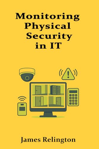 Stock image for Monitoring Physical Security in IT Environments: Cameras, Access Control, and Alarms for sale by GreatBookPrices
