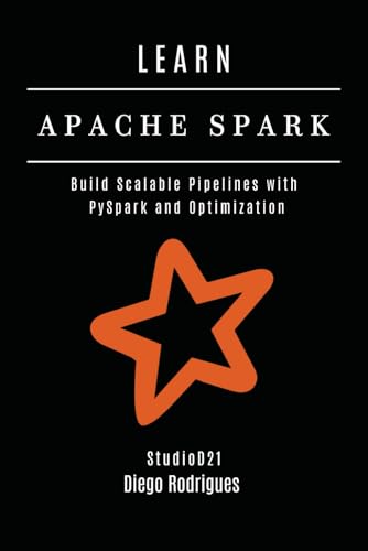 Imagen de archivo de Learn Apache Spark: Build Scalable Pipelines with PySpark and Optimization a la venta por GreatBookPrices
