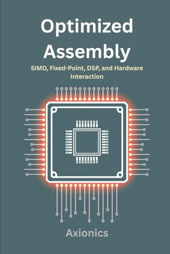 Imagen de archivo de Optimized Assembly: SIMD, Fixed-Point, DSP, and Hardware Interaction (Master Machine Language: The Complete Assembly Programming Bundle 2025) a la venta por California Books