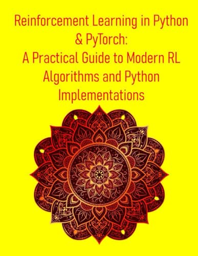 Beispielbild fr Reinforcement Learning in Python & PyTorch: A Practical Guide to Modern RL Algorithms and Python Implementations: From Theory to Deep RL & Real-World Applications: Building Intelligent Agents zum Verkauf von California Books