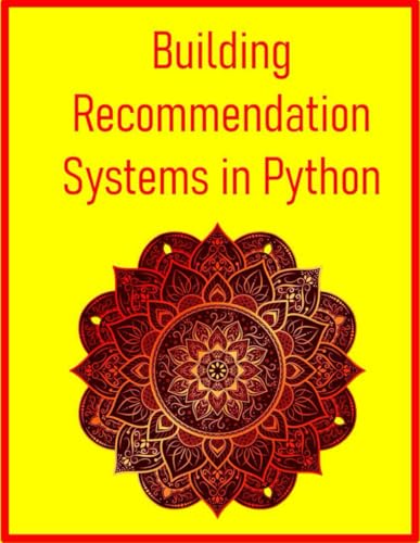 Beispielbild fr Building Recommendation Systems in Python: Design, Build, and Evaluate Recommender Engines with Machine Learning & AI in Python: From Collaborative Filtering to Deep Learning & Production Deployment zum Verkauf von California Books