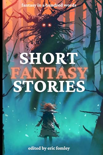 Stock image for Short Fantasy Stories: Fantasy in 100 Words (Shacklebound Books Anthologies and Collections) for sale by California Books