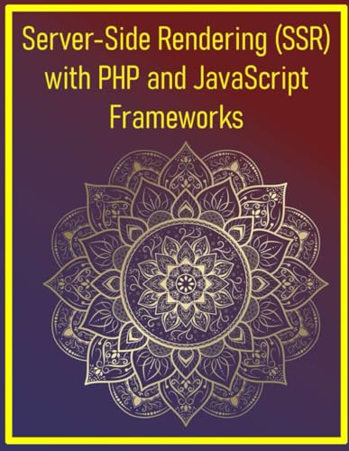 9798290849492: Server-Side Rendering (SSR) with PHP and JavaScript Frameworks: SSR Techniques for React, Vue.js, Laravel, Symfony and PHP Backends: Build High-Performance SEO-Optimized Web Apps