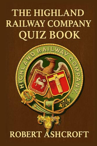 Stock image for The Highland Railway Company Quiz Book: 250 Questions and Answers on Scotland's Highland Railway (1865-1923)