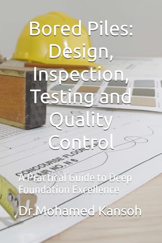 Image d'archives pour Bored Piles: Design, Inspection, Testing and Quality Control: A Practical Guide to Deep Foundation Excellence mis en vente par California Books