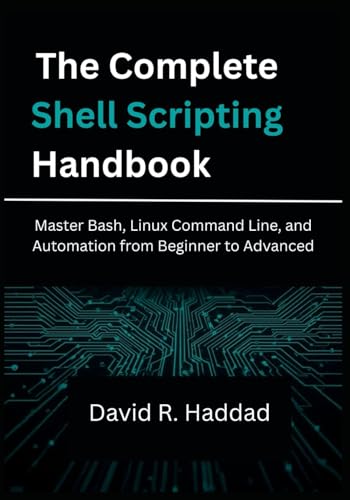 Stock image for The Complete Shell Scripting Handbook: Master Bash, Linux Command Line, and Automation from Beginner to Advanced for sale by California Books