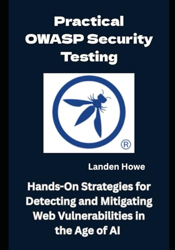 Image d'archives pour Practical OWASP Security Testing: Hands-On Strategies for Detecting and Mitigating Web Vulnerabilities in the Age of AI mis en vente par California Books