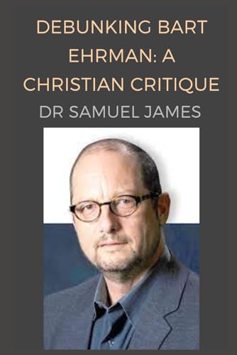 Stock-Bild f�r Debunking Bart Ehrman: A Christian Critique
